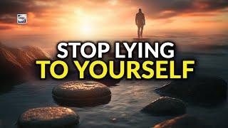 Stop Lying To Yourself