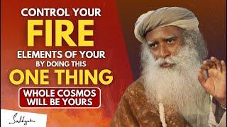 SHOCKING!! | Must Do This One Thing And CONTROL Your FIRE ELEMENT To Control Your Life | Sadhguru