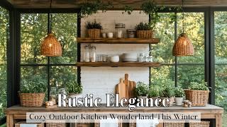 Rustic Elegance Redefined: Create a Cozy Outdoor Kitchen Wonderland This Winter