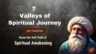 7 Valleys of Spiritual Journey | A Sufi Path to Spiritual Awakening