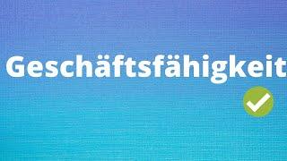 Die Geschäftsfähigkeit einfach erklärt