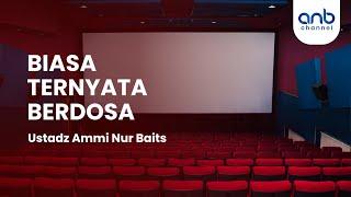 Biasa Ternyata Berdosa | Ustadz Ammi Nur Baits