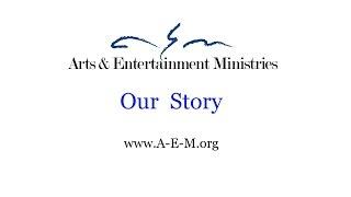 Arts and Entertainment Ministries: Our Story