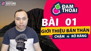 [Tiếng Anh đàm thoại] Bài 1: Giới thiệu bản thân - Hướng dẫn Chậm và rõ ràng (Cho người mới học)