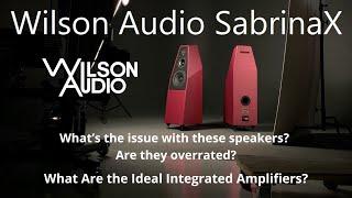 Wilson Audio SabrinaX: What’s the issue with these speakers? Which amplifiers are the right match?