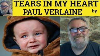  Paul Verlaine Tears in My Heart Paul Verlaine - Analysis Explanation and Reading Tears in My Heart