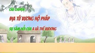 Câu chuyện:"Địa Tứ Thiên Hộ Pháp và Sự Sám Hối của A Xà Thế Vương" #phatphap #loiphatday #phatgiao