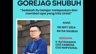 "GOREJAG SHUBUH"  Sedekah Belajar Melepaskan dan Memberi Apa yg kita Cintai Bersama Ir Ayi Koswara