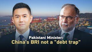 Pakistani Minister: 'debt trap' accusations of China's BRI a 'fact trap'