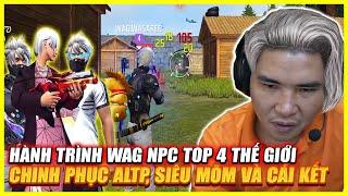 FREE FIRE | HÀNH TRÌNH CHINH PHỤC ALTP ĐẶT BIỆT SIÊU MÕM CỦA TOP 4 THẾ GIỚI WAG NPC ,LIỆU THÀNH CÔNG