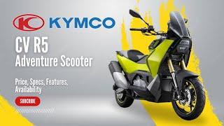 NEW 2025 Kymco CV-R5 Adventure Scooter: Price, Specs, Features, Availability