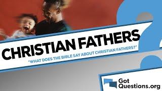 What does the Bible say about Christian fathers?