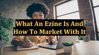 What An Ezine Is And How To Market With It