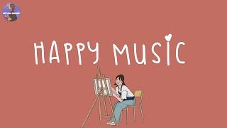 [Playlist] happy songs to make you feel so good  happy music