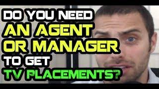 Do You Need An Agent or Manager To Get TV Placements?