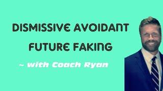 Dismissive avoidant future FAKING