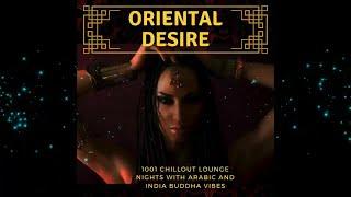 Oriental Desire - 1001 Chillout Lounge Nights With Arabic And India Buddha Vibes (Continuous Mix)