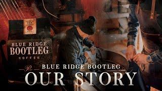 Blue Ridge Bootleg - Our Story