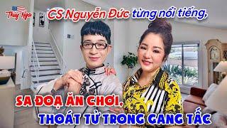 CS Nguyễn Đức, thời nổi tiếng, sa đoạ ăn chơi, thoát tử trong gang tấc