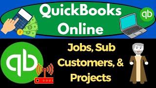 Jobs, Sub Customers, & Projects 7260 QuickBooks Online 2023