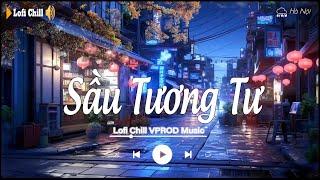 Sầu Tương Tư  Những Bản Lofi Chill Nhẹ Nhàng Cực Hay  Nhạc Lofi Gây Nghiện Hay Nhất 2023