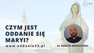 ODDANIE33 | CZYM JEST ODDANIE SIĘ MARYI? | ks. Marcin Modrzyński