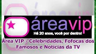 Área VIP - Celebridades, Fofocas dos Famosos e Notícias da TV