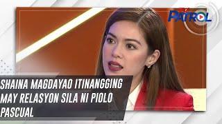 Shaina Magdayao itinangging may relasyon sila ni Piolo Pascual | Star Patrol