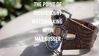 The Whole Point of Independent Watchmaking with Maximilian Büsser