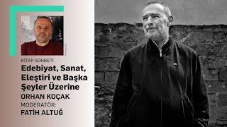 Edebiyat, Sanat, Eleştiri ve Başka Şeyler Üzerine - Orhan Koçak