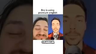 Bro has Premium English