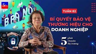 Bí quyết bảo vệ thương hiệu cho doanh nghiệp | 5 phút Chuyện Thị Trường | Tuần 82