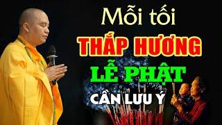 Nhà nào thường Thắp Hương Lạy Phật buổi tối nên lưu ý việc này (quan trọng) - Thầy Thích Đạo Thịnh