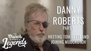 LEGENDS | Danny Roberts Part 1: Meeting Tom Petty and Joining Mudcrutch