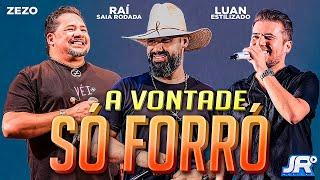 Rai, Zezo e Luan - A Vontade - Só Forró - As Melhores - Especial São João