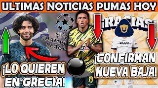 ULTIMA HORA PUMAS CONFIRMA BAJA DE ULTIMO MOMENTO! PUMAS RECIBE OFERTA DE GRECIA! LA NUEVA BOMBA!