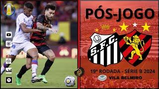 #294 PÓS-JOGO SANTOS x SPORT - 19ª RODADA CAMPEONATO BRASILEIRO SÉRIE B 2024