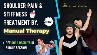 SHOULDER PAIN AND STIFFNESS TREATMENT BY MANUAL THERAPY: GET GOOD RESULTS IN SINGLE SESSION