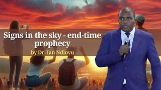 Signs in the sky - end-time prophecy | Dr. Ian Ndlovu