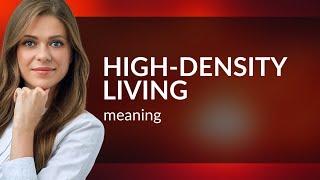 Unpacking High-Density Living: A Guide to Urban Life