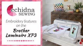 Take a closer look at the embroidery features on the Brother Luminaire XP3 | Echidna Sewing