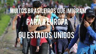 Muitos  brasileiros  que imigram para a Europa, ou estatos unidos