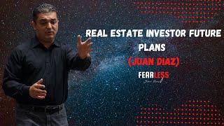 Real Estate Investor Future Plans (Juan Diaz)