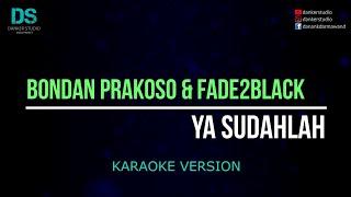 Bondan prakoso & fade2black - ya sudahlah (karaoke version) tanpa vokal