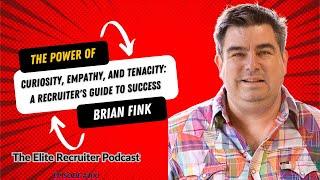 The Power of Curiosity, Empathy, and Tenacity: A Recruiter's Guide to Success with Brian Fink