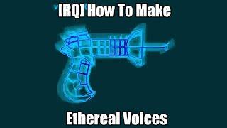 [RQ] How To Make Ethereal Voices