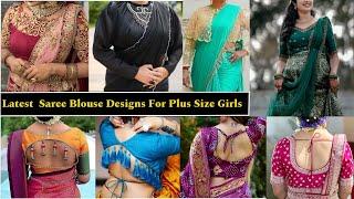 Latest Saree Blouse Designs For Plus Size Girls 2024 | Saree Blouse Ideas For Plus Size Ladies