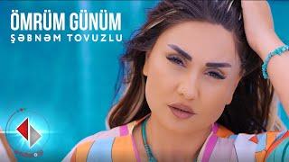 Şəbnəm Tovuzlu - Ömrüm Günüm