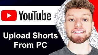 How To Upload Shorts on YouTube From PC (Step By Step)