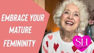 How to Embrace And Increase Your Mature Femininity Over 60 | Life With Sandra Hart